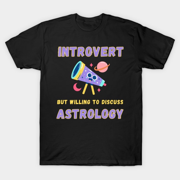 Introvert but willing to discuss astrology T-Shirt by Fun Planet